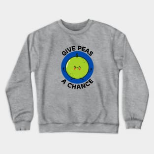 Give Peas A Chance | Peas Pun Crewneck Sweatshirt